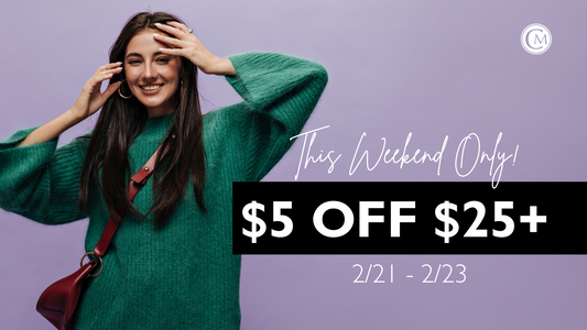 2.21 - 2.23 | $5 OFF $25 OR MORE! In-Store Only!